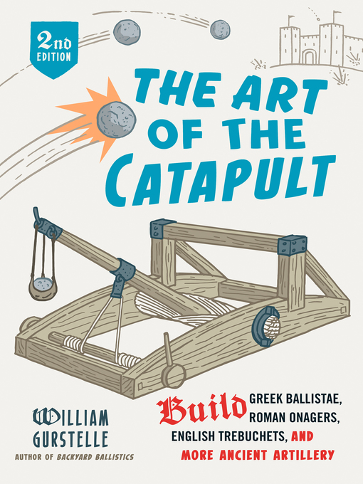 Title details for The Art of the Catapult by William Gurstelle - Available